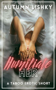 Humiliate Her Autumn Lishky Author