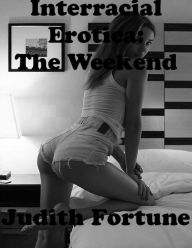 Interracial Erotica: The Weekend Judith Fortune Author