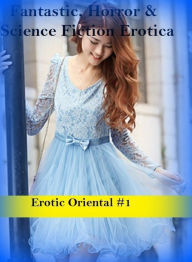 Fantastic, Horror & Science Fiction Erotica: Erotic Oriental #1 ( Erotic Photography, Erotic Stories, Nude Photos, Naked , Adult Nudes, Breast, Domina