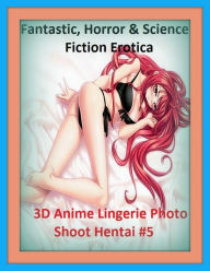 Fantastic, Horror & Science Fiction Erotica: 3D Anime Lingerie Photo Shoot Hentai #5 ( Erotic Photography, Erotic Stories, Nude Photos, Naked , Adult