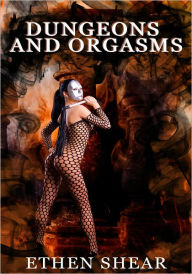 BDSM Erotica: Dungeons and Orgasms Ethen Shear Author