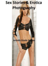 Sex Stories & Erotica Photography: Artistic Erotic Nudes ( Erotic Photography, Erotic Stories, Nude Photos, Naked , Adult Nudes, Breast, Domination, B