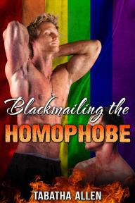 Blackmailing the Homophobe (First Time Gay Erotica) Tabatha Allen Author
