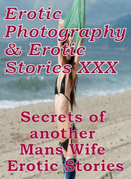 Erotica Nudes: Erotic Photography & Erotic Stories XXX Secrets of another Mans Wife Erotic Stories ( Erotic Photography, Erotic Stories, Nude Photos,