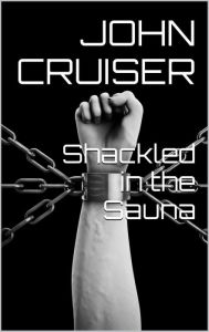 Shackled in the Sauna John Cruiser Author