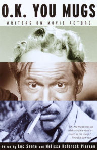 O.K. You Mugs: Writers on Movie Actors Luc Sante Editor