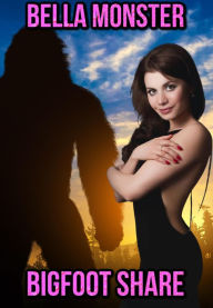 Bigfoot Share: (Bigfoot Sex, Group Sex, Gangbang, Ganged, Dubcon, Dubcon Erotica, Taboo, Monsterotica, Monster Erotica, Cryptid Sex) Bella Monster Aut