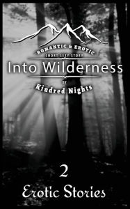 Into Wilderness 2 Erotica Stories: Romantic and Erotic Short Sexy Stories Kindred Nights Author
