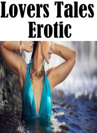 Erotic Adult Book: Sexy Lovers Tales Hardcore Milf Tales Lovers Tales Erotic ( sex, porn, fetish, bondage, oral, anal, ebony, hentai, domination, erot