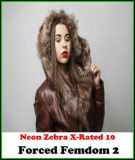 Gay:Neon Zebra X-Rated 10!Forced Femdom 2 ( Erotic Photography, Erotic Stories, Nude Photos, Naked , Adult Nudes, Breast, Domination, Bare Ass, Lesbia