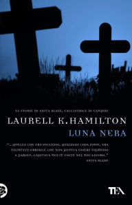 Luna nera: Un'avventura di Anita Blake Laurell K. Hamilton Author