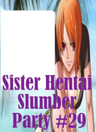 Erotic Adult Book: Interracial Sexy Gay Prison Sister Hentai Slumber Party #29 ( sex, porn, fetish, bondage, oral, anal, ebony, hentai, domination, er