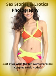 Sex Stories & Erotica Photography: Best ofDo What the Girl wants Hardcore Couples Erotic Nudes ( Erotic Photography, Erotic Stories, Nude Photos, Nake