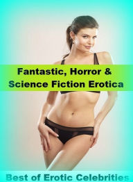 Fantastic, Horror & Science Fiction Erotica: Best ofErotic Celebrities ( Erotic Photography, Erotic Stories, Nude Photos, Naked , Adult Nudes, Breast,