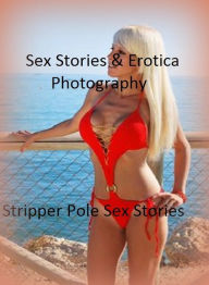 Sex Stories & Erotica Photography: Stripper Pole Sex Stories ( Erotic Photography, Erotic Stories, Nude Photos, Naked , Adult Nudes, Breast, Dominatio