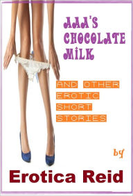 AAA's Chocolate Milk Erotica Reid Author