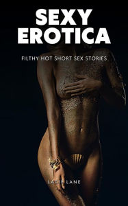 Sexy Erotica: Filthy Hot Short Sex Stories - Lesbian Erotica Lacie Lane Author
