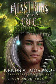 Monstrous as a Croc Kendra Moreno Author