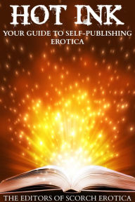 Hot Ink: Your Guide to Self-Publishing Erotica Laura Steele Author