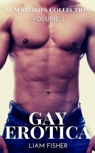 Gay Erotica - Volume 3: M-M Stories Collection Liam Fisher Author