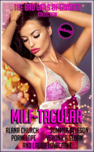 MILF-TACULAR: Five Sizzling-Hot Erotic Tales The Bad Girls of Erotica Author