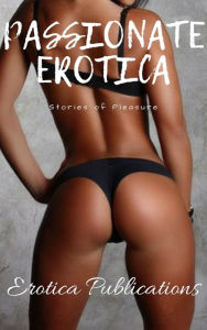 Passionate Erotica: Stories of Pleasure Nancy Harrington Author