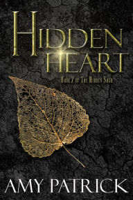 Hidden Heart- Book 2 of the Hidden Saga Amy Patrick Author
