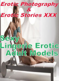Erotica Nudes: Erotic Photography & Erotic Stories XXX Sexy Lingerie Erotic Adult Models ( Erotic Photography, Erotic Stories, Nude Photos, Naked, Adu