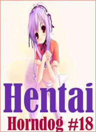 Adult Sex: Adults Only Blow Job Sex Hentai Horndog #18 ( sex, porn, fetish, bondage, oral, anal, ebony, hentai, domination, erotic photography, erotic