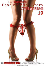 The Ultimate Erotic Short Story Collection 19: 11 Erotica Books AmorBooks.com Author