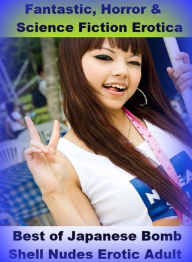 Fantastic, Horror & Science Fiction Erotica: Best ofJapanese Bomb Shell Nudes Erotic Adult ( Erotic Photography, Erotic Stories, Nude Photos, Naked ,