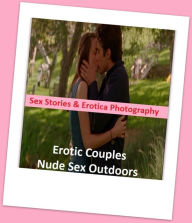 Sex Stories & Erotica Photography: Erotic Couples Nude Sex Outdoors ( Erotic Photography, Erotic Stories, Nude Photos, Naked , Adult Nudes, Breast, Do