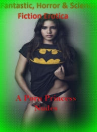 Fantastic, Horror & Science Fiction Erotica: A Porn Princess Nudes ( Erotic Photography, Erotic Stories, Nude Photos, Naked , Adult Nudes, Breast, Dom