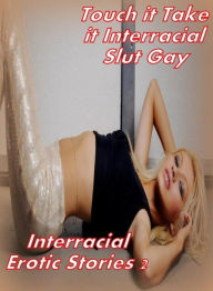 TeenTouch it Take it Interracial Slut Gay Interracial Erotic Stories 2 Erotica Author