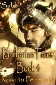 Barbarian Tales - Book 4 - Road to Persepolis (Gay Erotica Adventure) Sabb Author