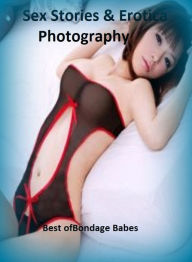 Sex Stories & Erotica Photography: Best ofBondage Babes: ( Erotic Photography, Erotic Stories, Nude Photos, Naked , Adult Nudes, Breast, Domination, B