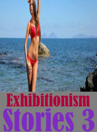 Adult: Lesbian Lovers and Erotica Exhibitionism Stories 3( sex, porn, fetish, bondage, oral, anal, ebony, hentai, domination, erotic photography, erot