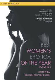 Best Women's Erotica of the Year, Volume 5 Rachel Kramer Bussel Editor