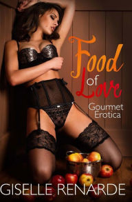 Food of Love: Gourmet Erotica Giselle Renarde Author