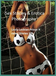 Sex Stories & Erotica Photography: Lusty Lesbian Prison X-rated Stories 15 ( Erotic Photography, Erotic Stories, Nude Photos, Naked , Adult Nudes, Bre