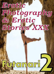 Erotica Nudes: Erotic Photography & Erotic Stories XXX Futanari 2 ( Erotic Photography, Erotic Stories, Nude Photos, Naked, Adult Nudes, Domination, L