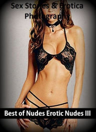 Sex Stories & Erotica Photography: Best ofNudes Erotic Nudes III ( Erotic Photography, Erotic Stories, Nude Photos, Naked , Adult Nudes, Breast, Domin