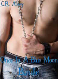 Once In A Blue Moon Bundle (Billionaire BDSM Werewolf Monster Secret Lovers Revenge Gay Multiple Partner Vampire Erotica) C.R. Alvery Author