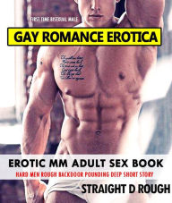 Gay Romance Erotica: Erotic MM Adult Sex Books - Hard Men Rough Backdoor Pounding Deep Short Story (First Time Bisexual Male, #1) STRAIGHT D ROUGH Aut