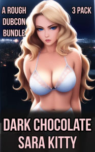 Dark Chocolate: (Taboo, BBC, Dark Erotica, Interracial Sex, Dubcon, Dubious Consent, Forced Submission Sex, Black Man White Woman Sex) Sara Kitty Auth