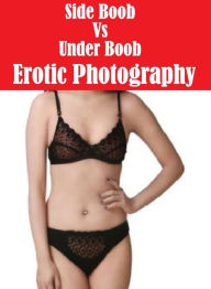Domination: Adult Nude Sex Bonanza Side Boob Vs Under Boob Erotic Photography ( sex, porn, fetish, bondage, oral, anal, ebony, hentai, domination, ero
