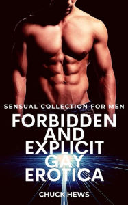 Forbidden and Explicit Gay Erotica: Sensual Collection for Men Chuck Hews Author