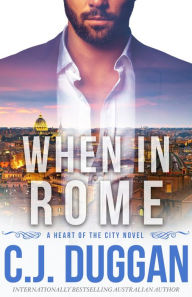When in Rome: A Heart of the City romance Book 4 C. J. Duggan Author