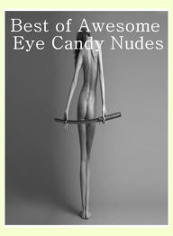 Nude: Erotica Adult Hardcore Sex Best ofAwesome Eye Candy Nudes ( sex, porn, fetish, bondage, oral, anal, ebony, hentai, domination, erotic photograph