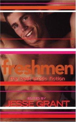 Freshmen : The Best Erotic Fiction by Jesse Grant